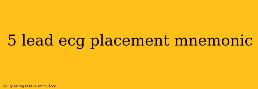 5 lead ecg placement mnemonic