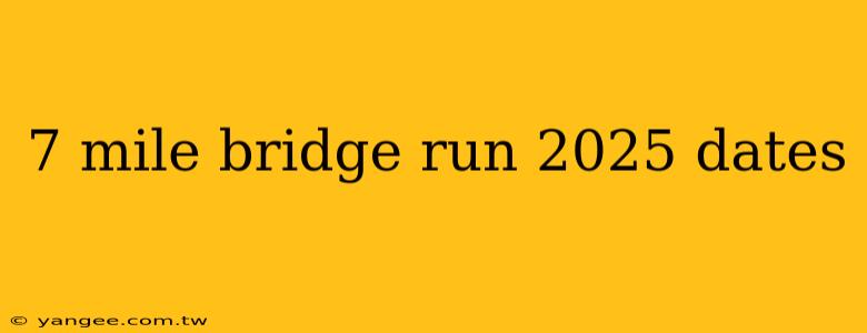 7 mile bridge run 2025 dates