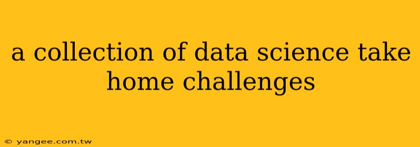 a collection of data science take home challenges