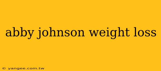 abby johnson weight loss