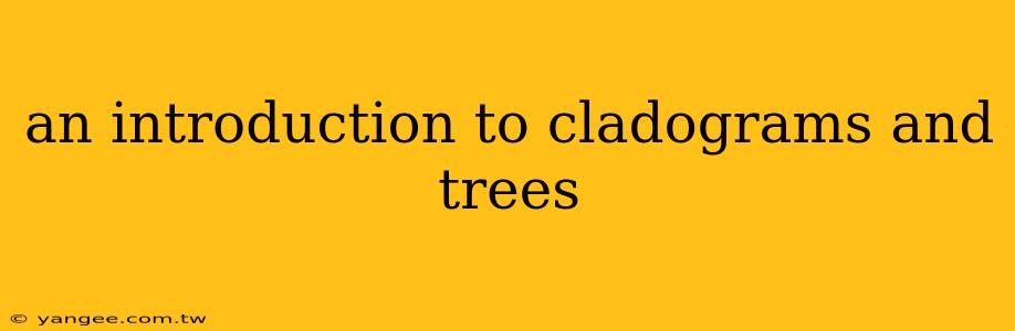 an introduction to cladograms and trees