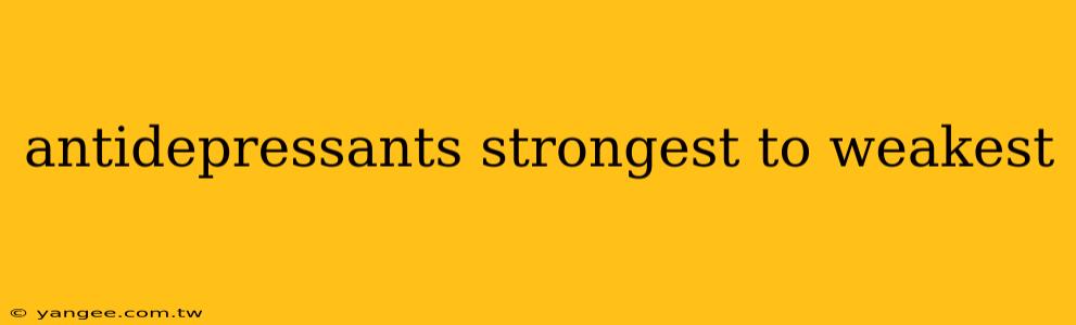 antidepressants strongest to weakest