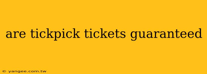 are tickpick tickets guaranteed