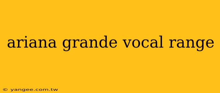 ariana grande vocal range