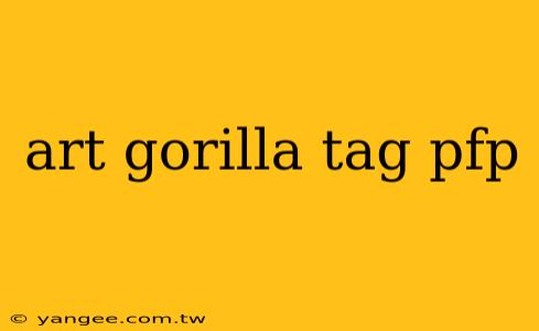 art gorilla tag pfp