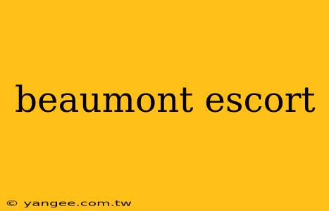 beaumont escort