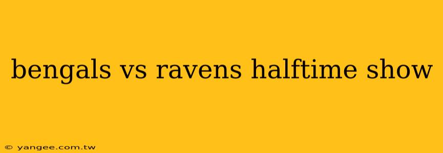 bengals vs ravens halftime show