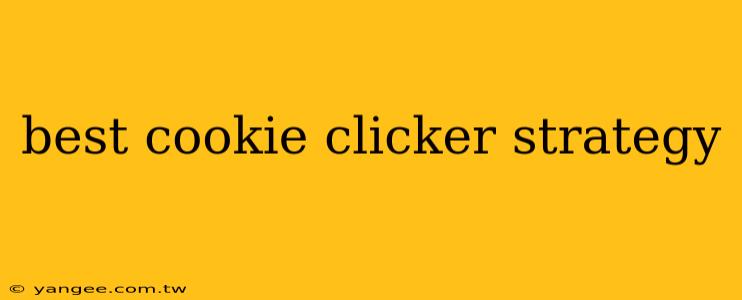 best cookie clicker strategy