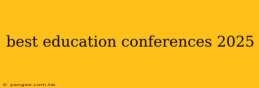 best education conferences 2025