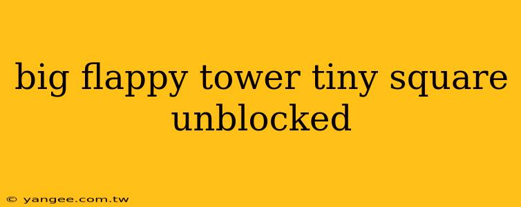 big flappy tower tiny square unblocked