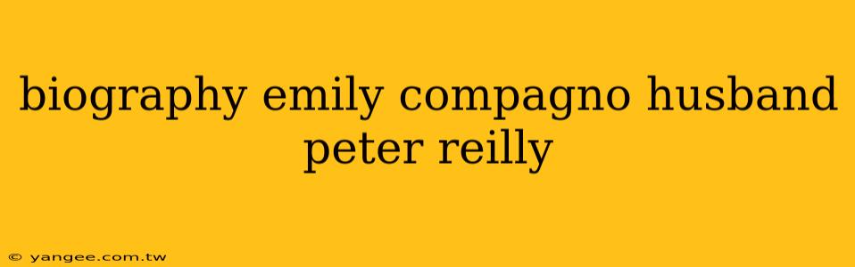 biography emily compagno husband peter reilly