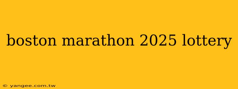 boston marathon 2025 lottery