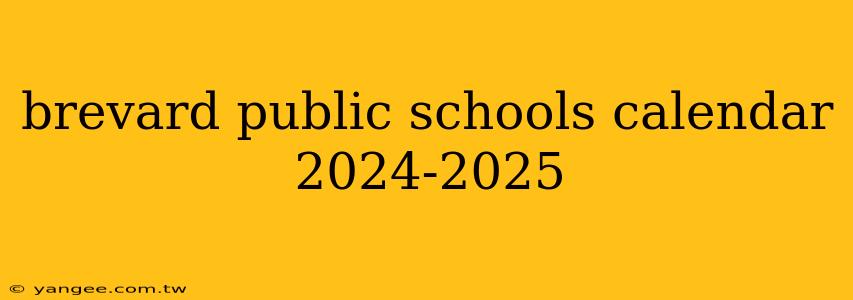 brevard public schools calendar 2024-2025