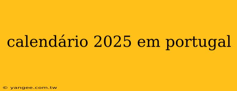 calendário 2025 em portugal