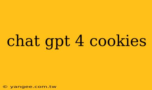 chat gpt 4 cookies