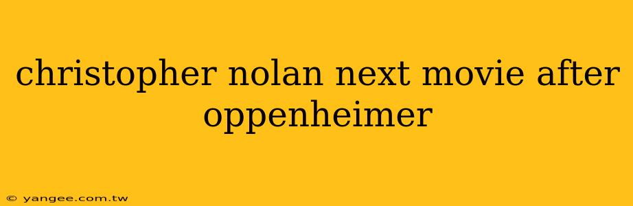 christopher nolan next movie after oppenheimer