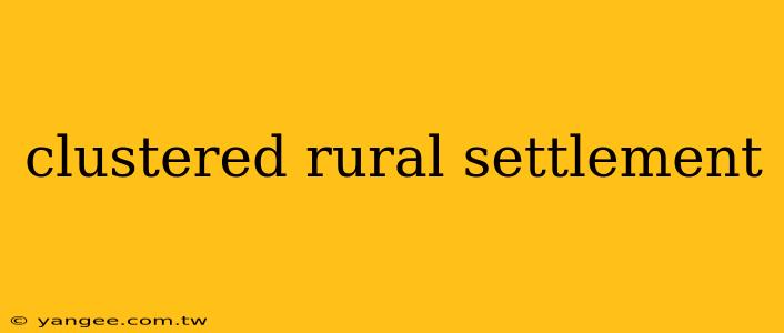 clustered rural settlement