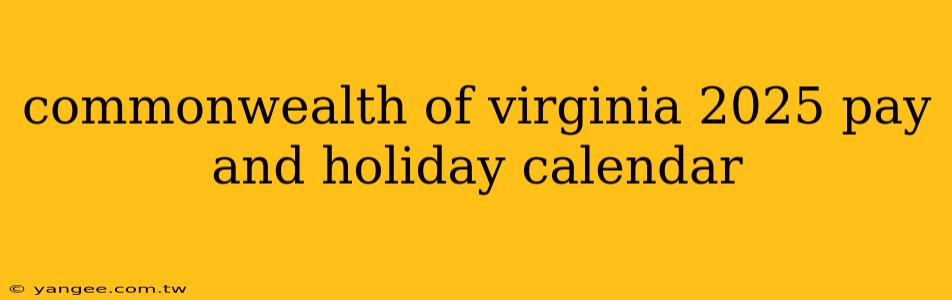 commonwealth of virginia 2025 pay and holiday calendar