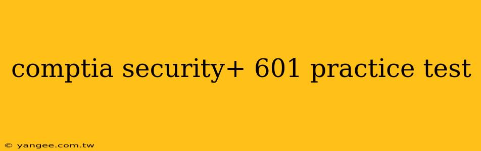 comptia security+ 601 practice test