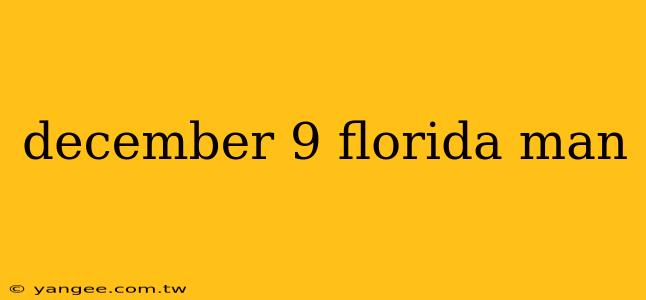 december 9 florida man