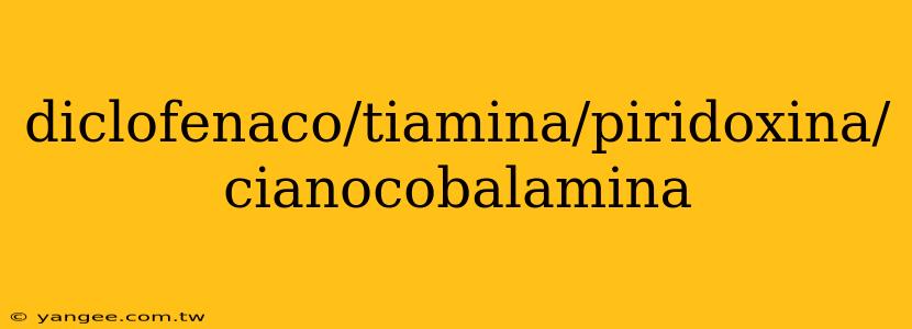 diclofenaco/tiamina/piridoxina/cianocobalamina