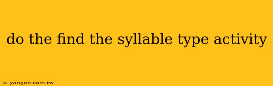 do the find the syllable type activity