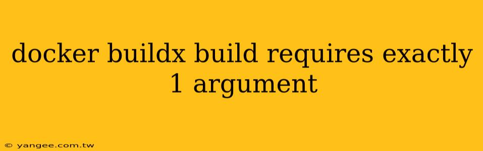 docker buildx build requires exactly 1 argument