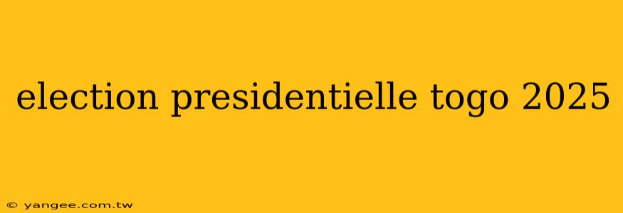 election presidentielle togo 2025