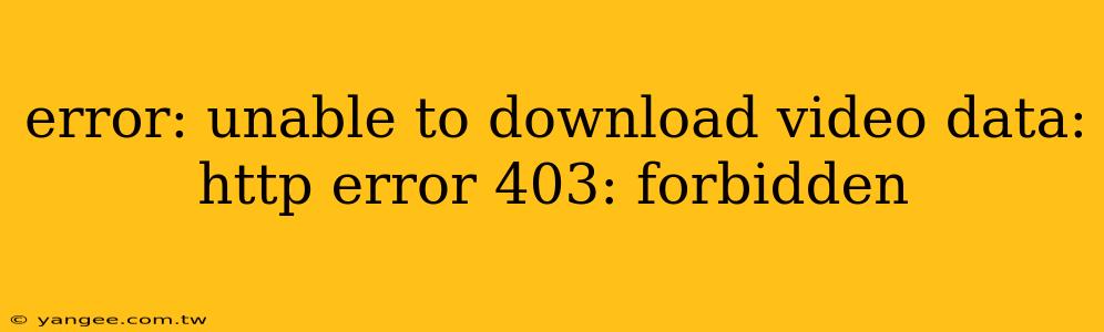 error: unable to download video data: http error 403: forbidden