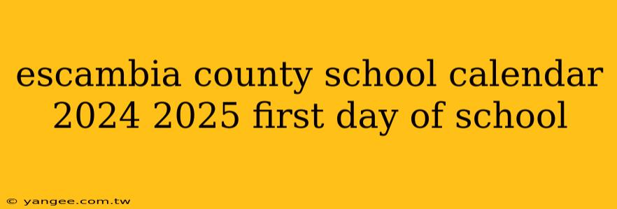 escambia county school calendar 2024 2025 first day of school