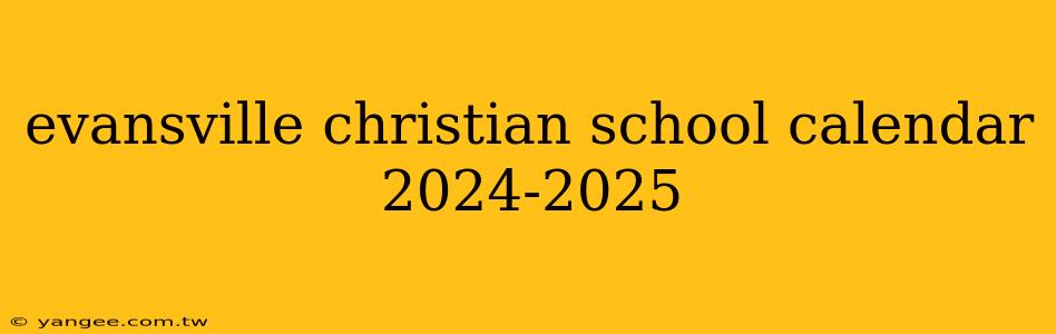 evansville christian school calendar 2024-2025