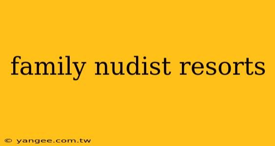 family nudist resorts