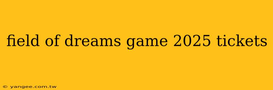 field of dreams game 2025 tickets