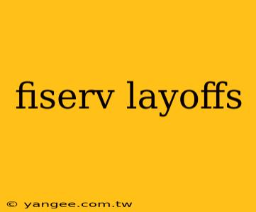 fiserv layoffs