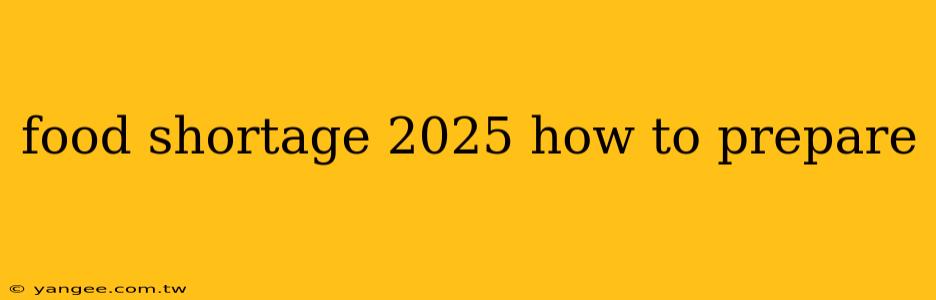 food shortage 2025 how to prepare