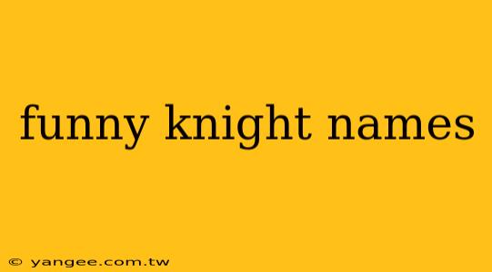 funny knight names