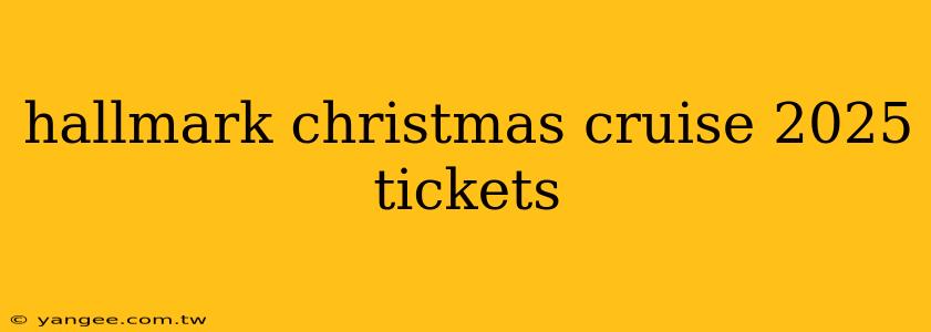 hallmark christmas cruise 2025 tickets