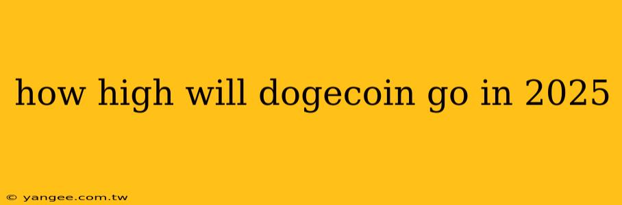 how high will dogecoin go in 2025