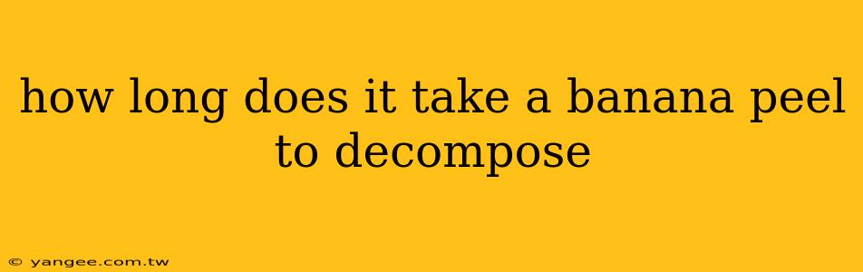 how long does it take a banana peel to decompose