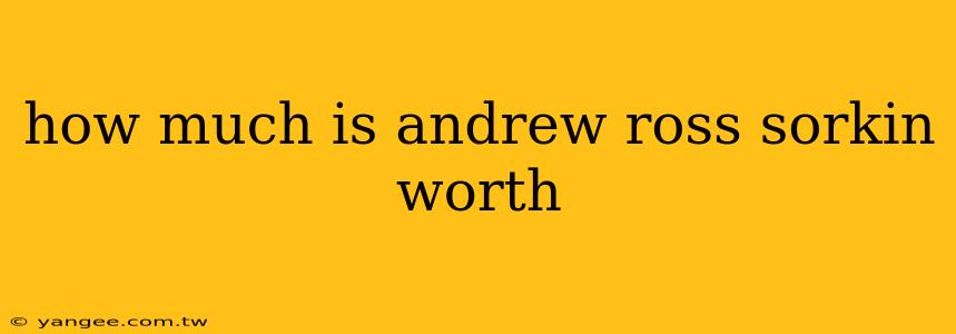 how much is andrew ross sorkin worth