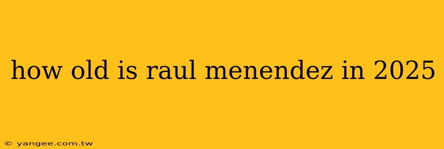 how old is raul menendez in 2025