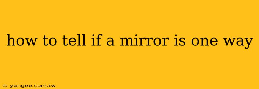 how to tell if a mirror is one way