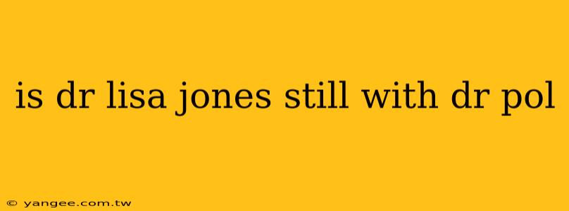 is dr lisa jones still with dr pol