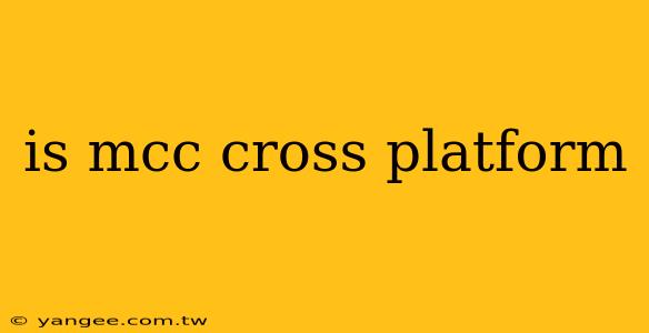 is mcc cross platform