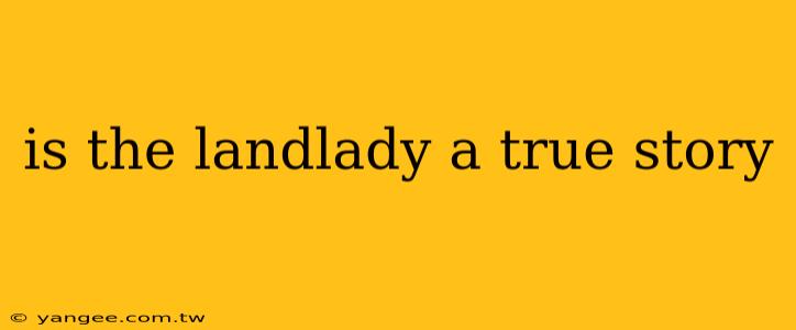 is the landlady a true story