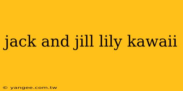 jack and jill lily kawaii