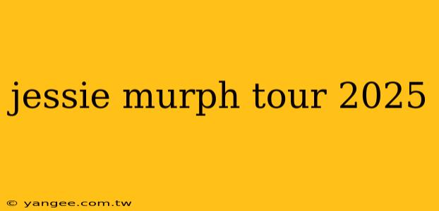 jessie murph tour 2025