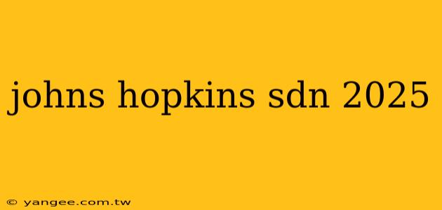 johns hopkins sdn 2025