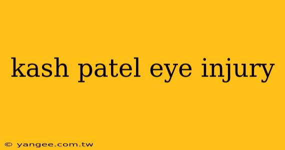 kash patel eye injury