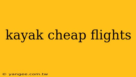 kayak cheap flights